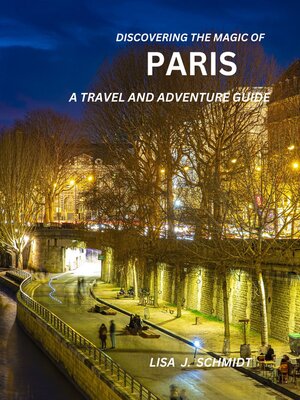 cover image of DISCOVERING THE MAGIC OF  PARIS a TRAVEL AND ADVENTURE GUIDE